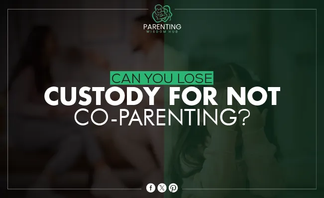 Can You Lose Custody for Not Co-Parenting?