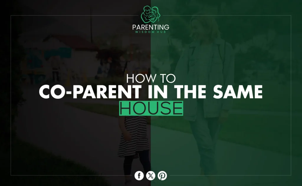 How to Co-Parent in the Same House?