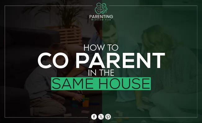 How to Co-Parent in the Same House?