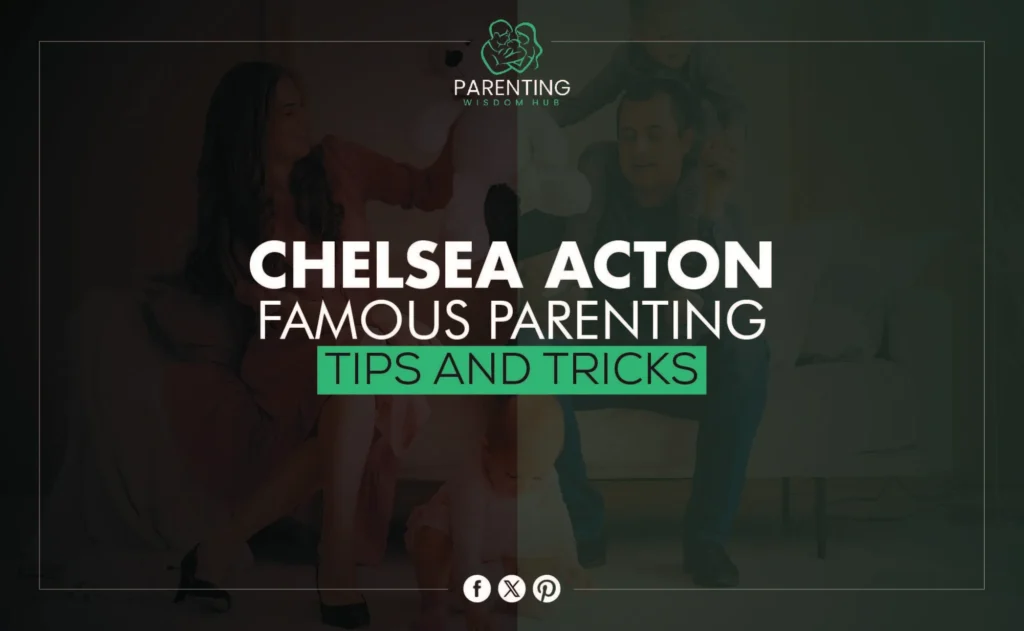 Chelsea Acton Famous Parenting Tips