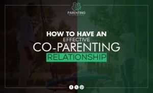 How to Have an Effective Co-Parenting Relationship