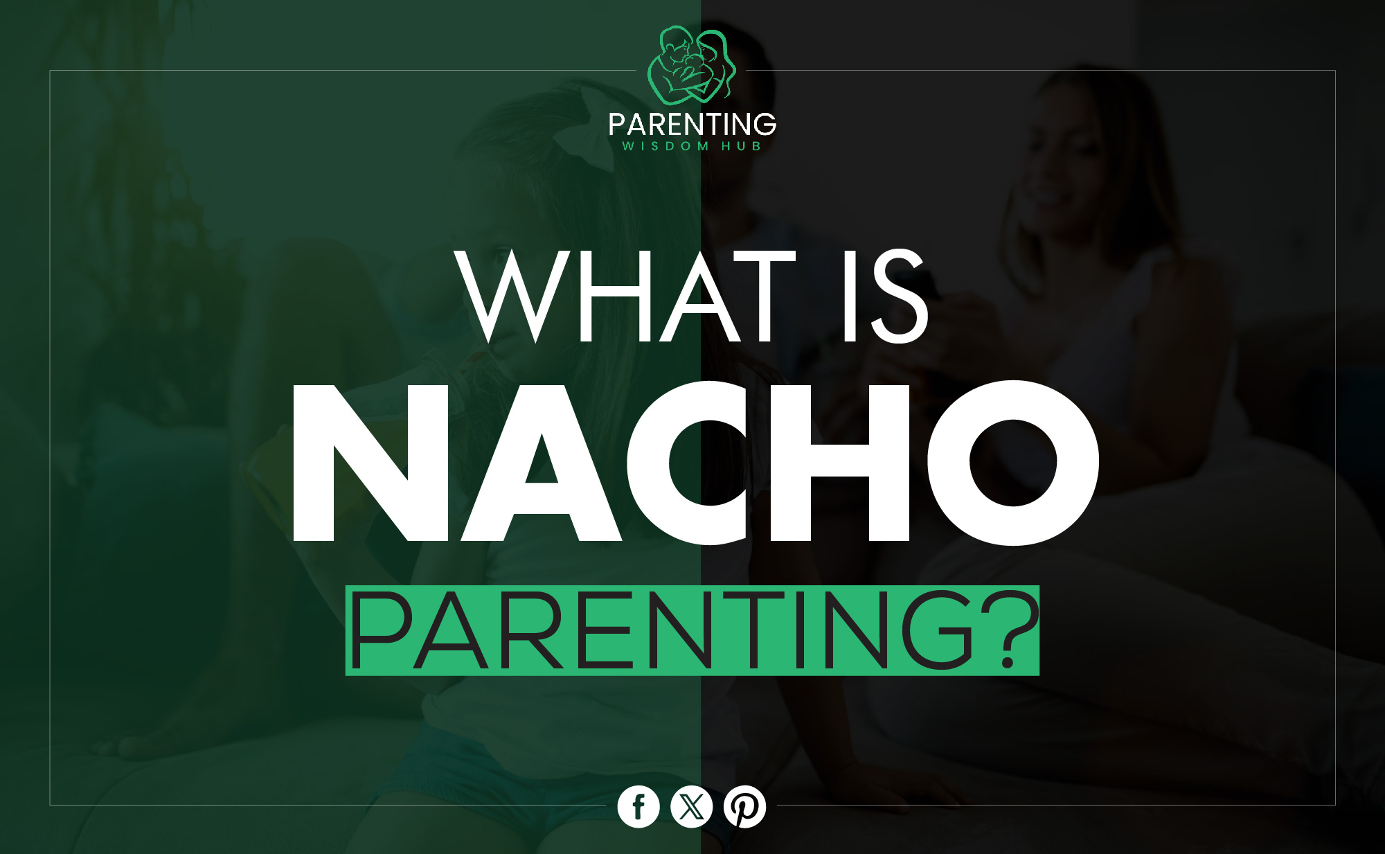 What is Nacho Parenting?