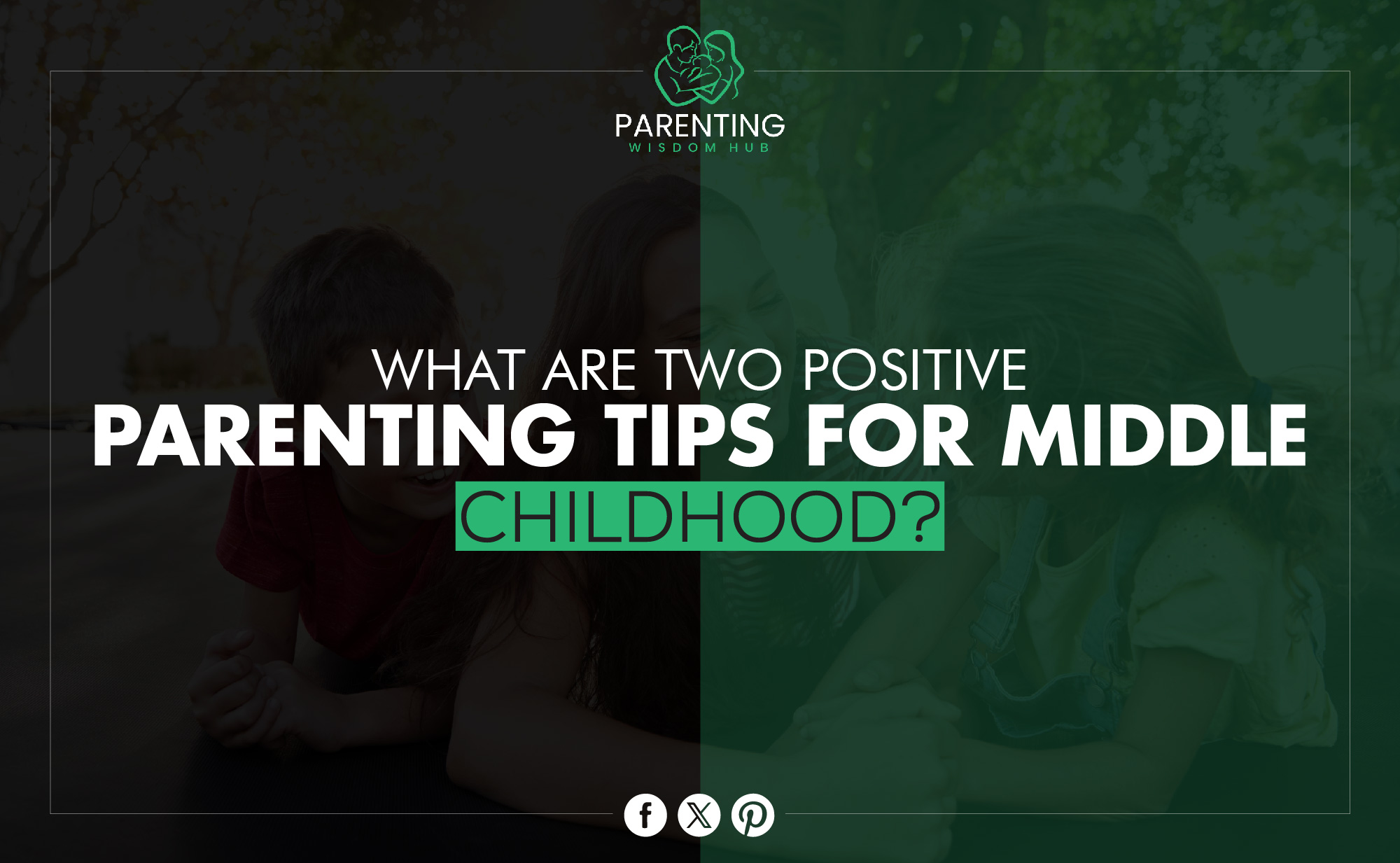 what are two positive parenting tips for middle childhood